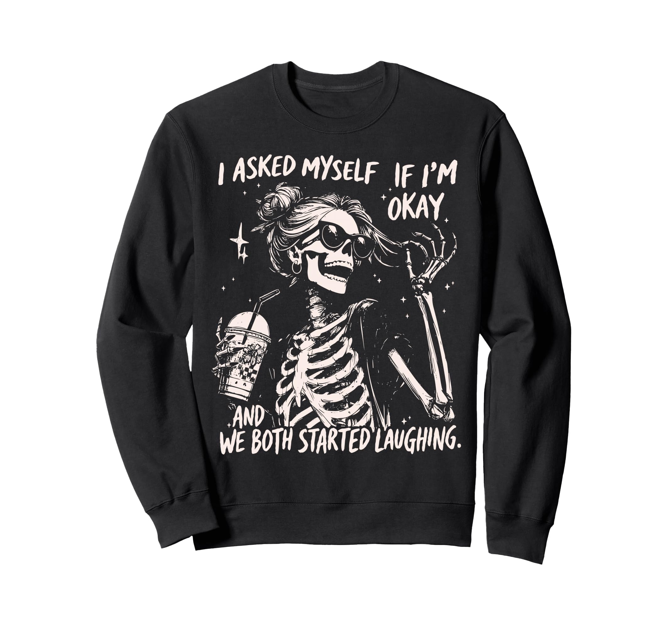 I Asked Myself Sarcastic If Im Okay Sweatshirt - Trendy Graphic Men Women - T-Shirt, Sweatshirt, Hoodie