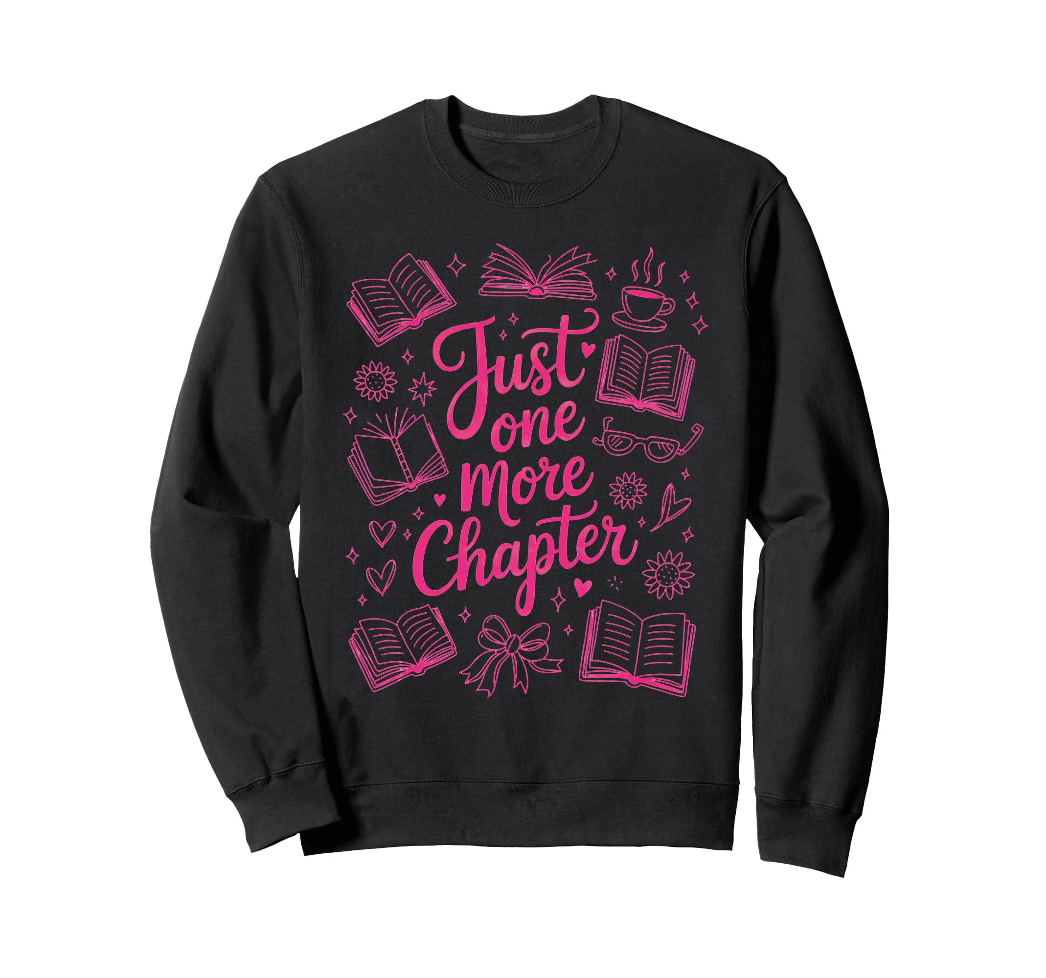 Just One More Chapter Read Books Sweatshirt - Custom Art Print Unisex - T-Shirt, Sweatshirt, Hoodie