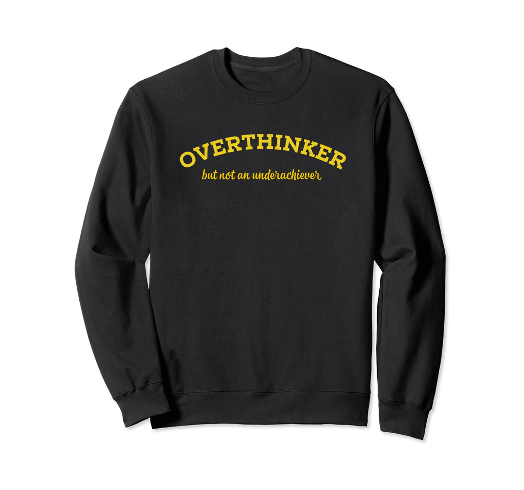 Overthinker But Not Underachiever Sweatshirt - Minimalist Print Unisex - T-Shirt, Sweatshirt, Hoodie