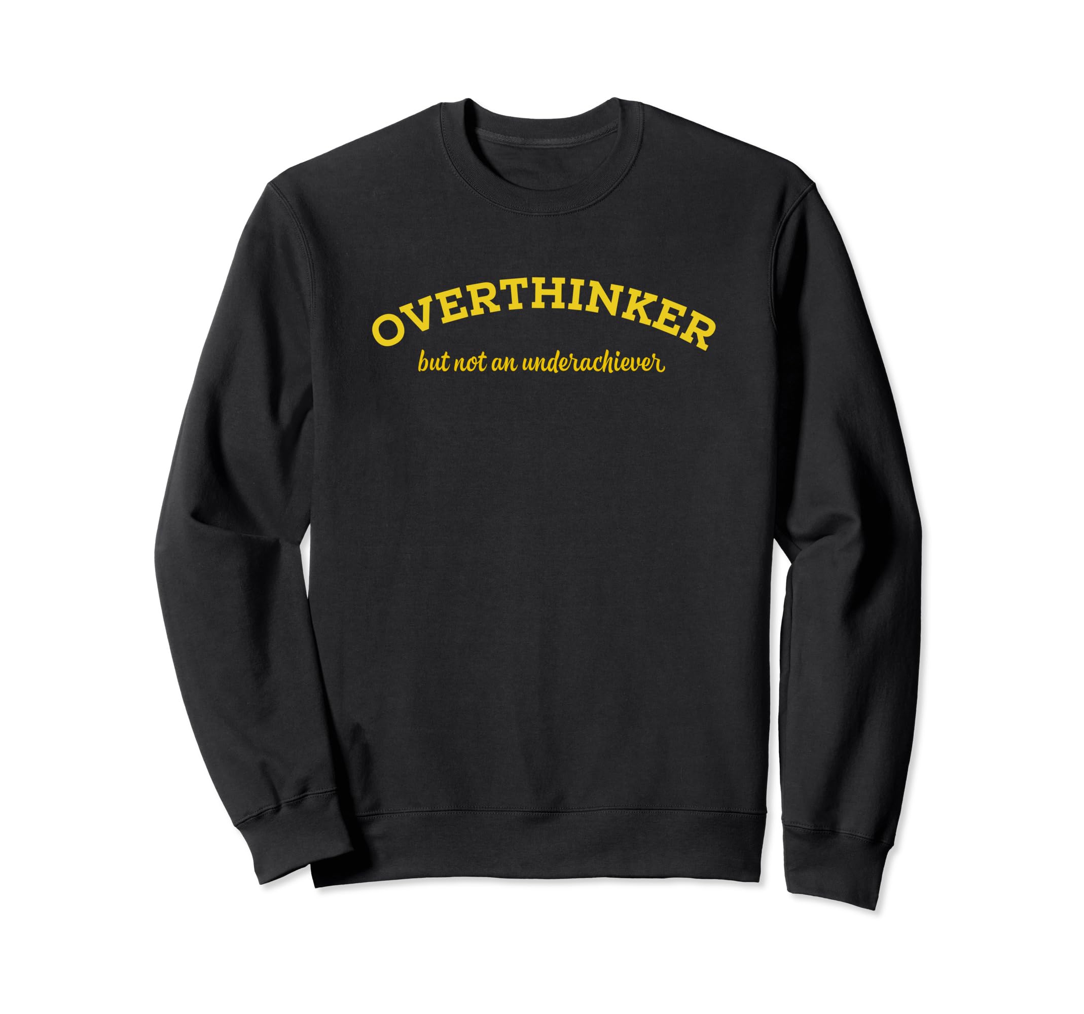 Overthinker But Not Underachiever Sweatshirt - Minimalist Print Unisex - T-Shirt, Sweatshirt, Hoodie
