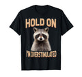 Funny Hold Im Overstimulated Raccoon T-Shirt - Streetwear Style for Adults - T-Shirt, Sweatshirt, Hoodie