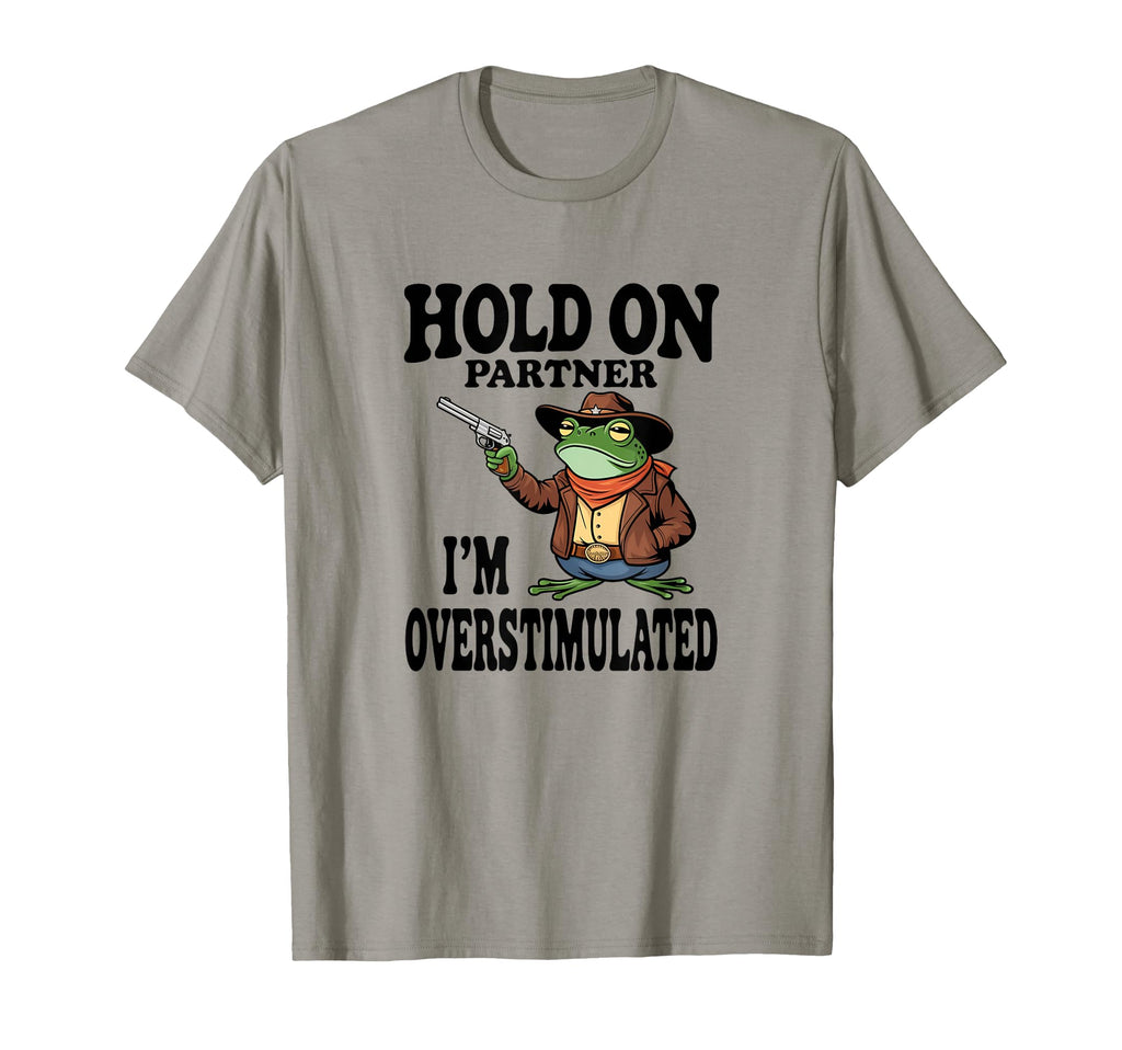 Hold Partner Im Overstimulated T-Shirt - Minimalist Print for Adults - T-Shirt, Sweatshirt, Hoodie