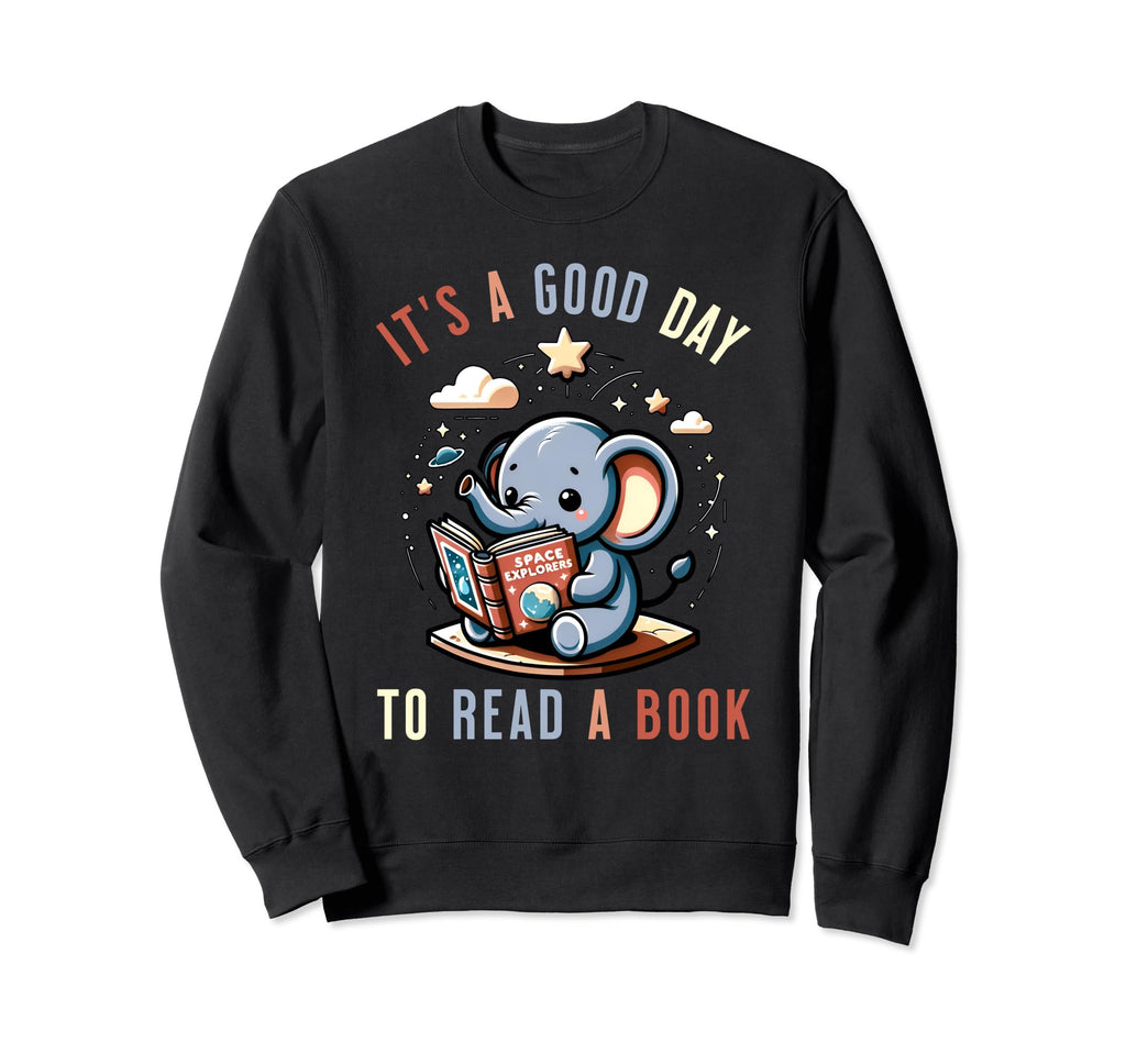 Its Good Day To Read Book Funny Sweatshirt - Fun Novelty Design Unisex - T-Shirt, Sweatshirt, Hoodie