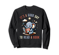 Its Good Day To Read Book Funny Sweatshirt - Fun Novelty Design Unisex - T-Shirt, Sweatshirt, Hoodie