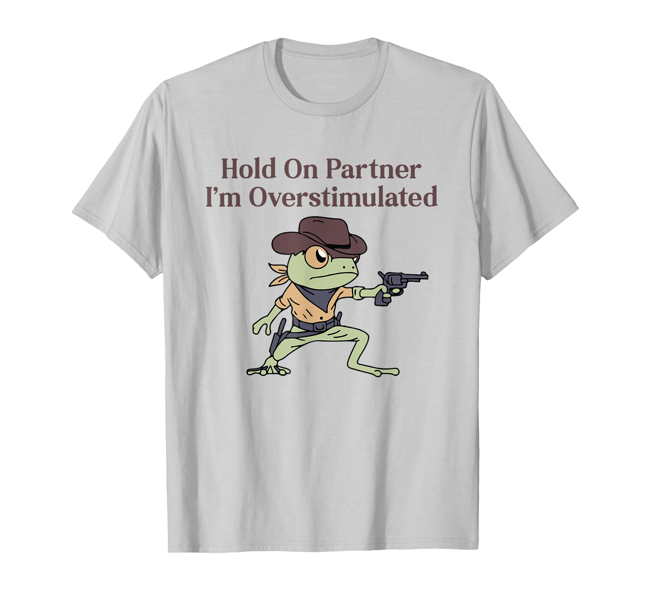 Hold Partner Im Overstimulated Funny T-Shirt - Streetwear Style Unisex - T-Shirt, Sweatshirt, Hoodie