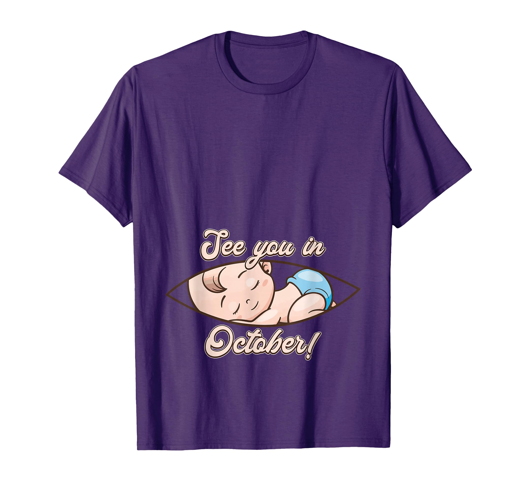Pregnancy Mom Mother See You October T-Shirt - Fun Novelty Design Men Women - T-Shirt, Sweatshirt, Hoodie