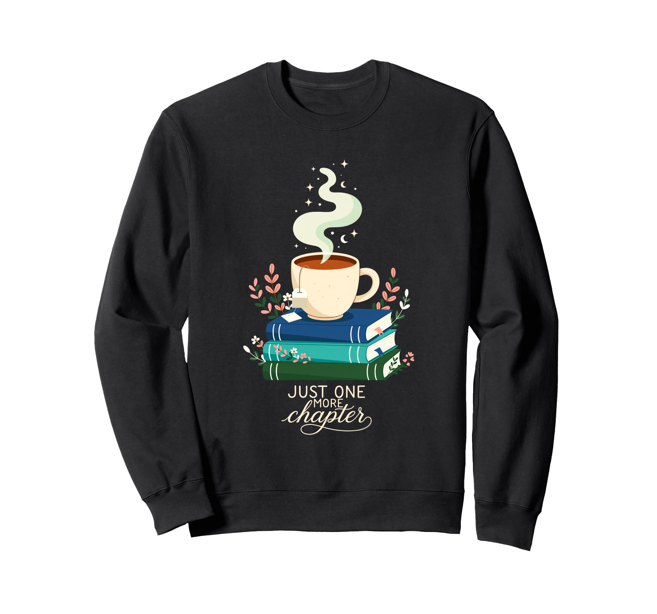 Just One More Chapter Books Tea Sweatshirt - Graphic Print Men Women - T-Shirt, Sweatshirt, Hoodie