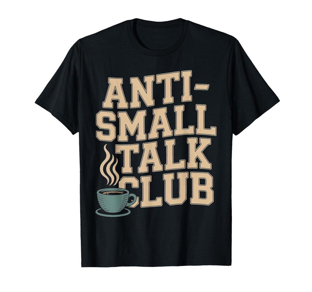 Anti Small Talk Club Coffee T-Shirt - Streetwear Style Unisex - T-Shirt, Sweatshirt, Hoodie
