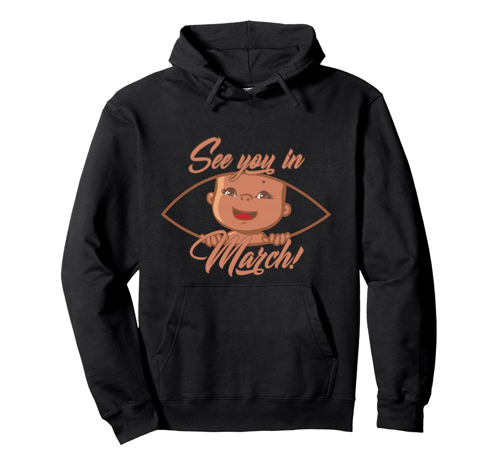 Pregnancy Mom Mother See You March Hoodie - Fun Novelty Design for Adults - T-Shirt, Sweatshirt, Hoodie