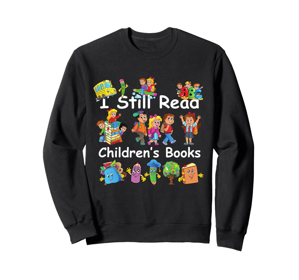 I Still Read Childrens Books Funny Sweatshirt - Minimalist Print Unisex - T-Shirt, Sweatshirt, Hoodie