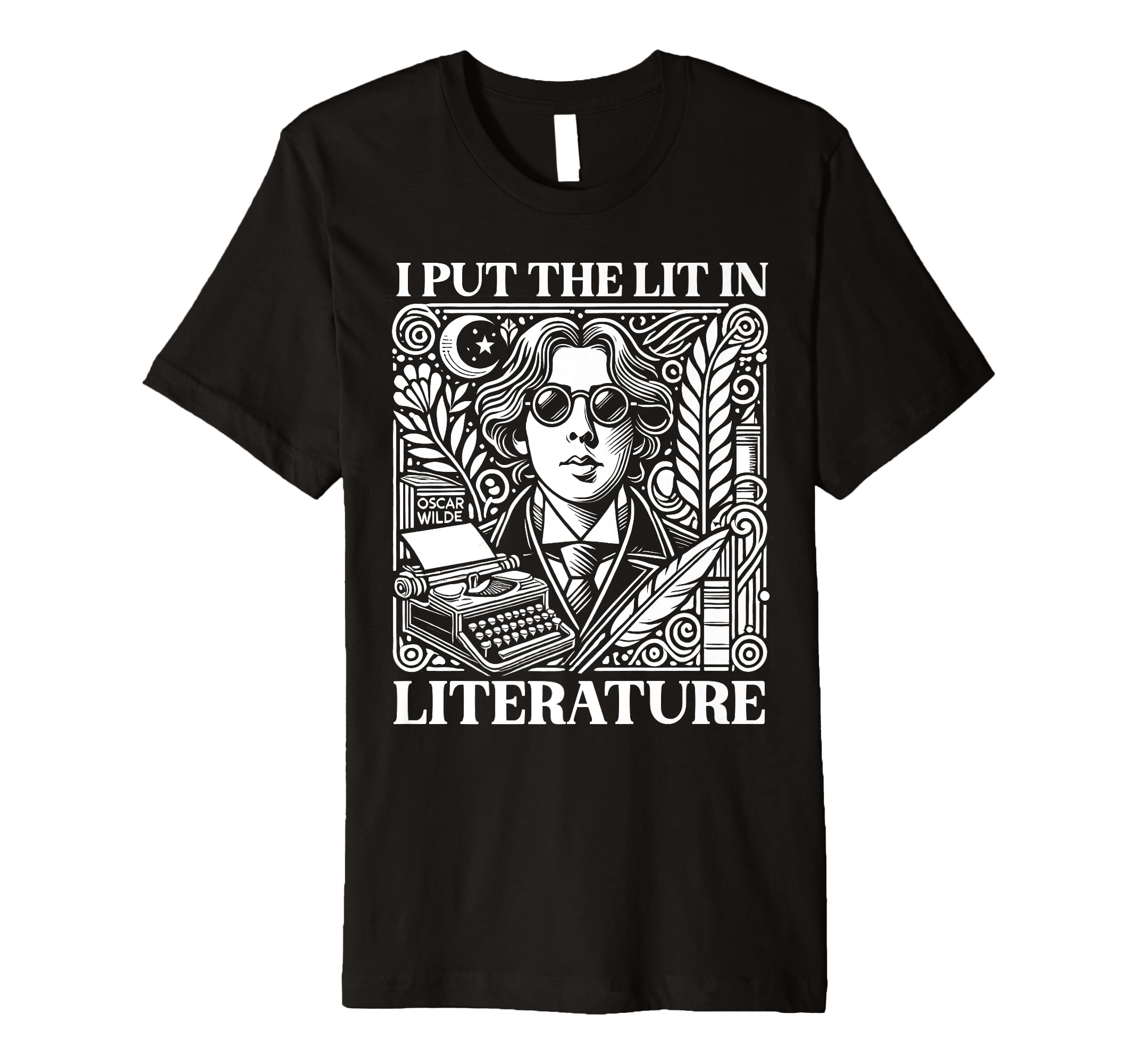 I Put Lit Literature Oscar Wilde T-Shirt - Casual Everyday Wear Unisex - T-Shirt, Sweatshirt, Hoodie