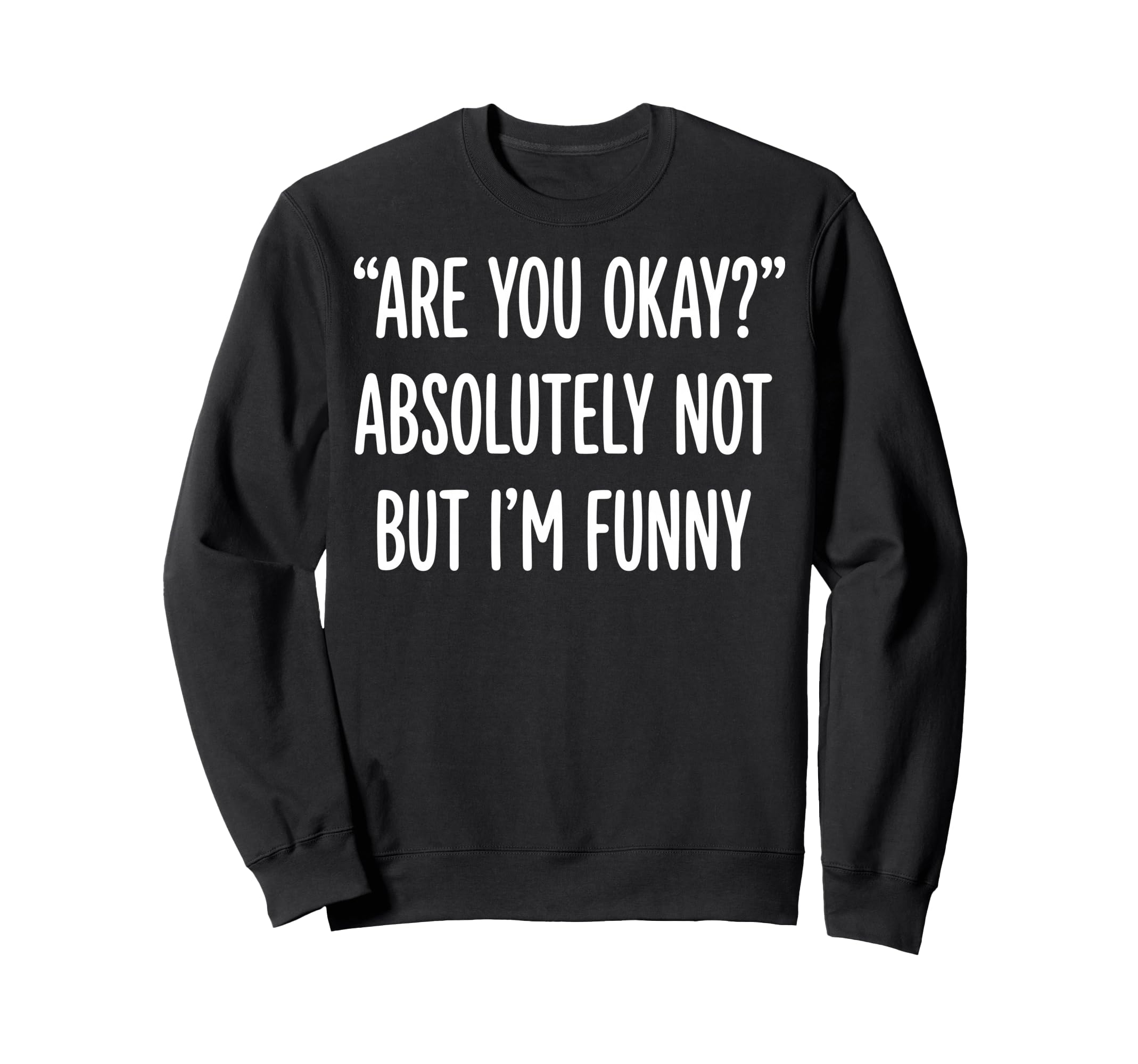 Are You Okay Absolutely Not But Im Sweatshirt - Custom Art Print Unisex - T-Shirt, Sweatshirt, Hoodie