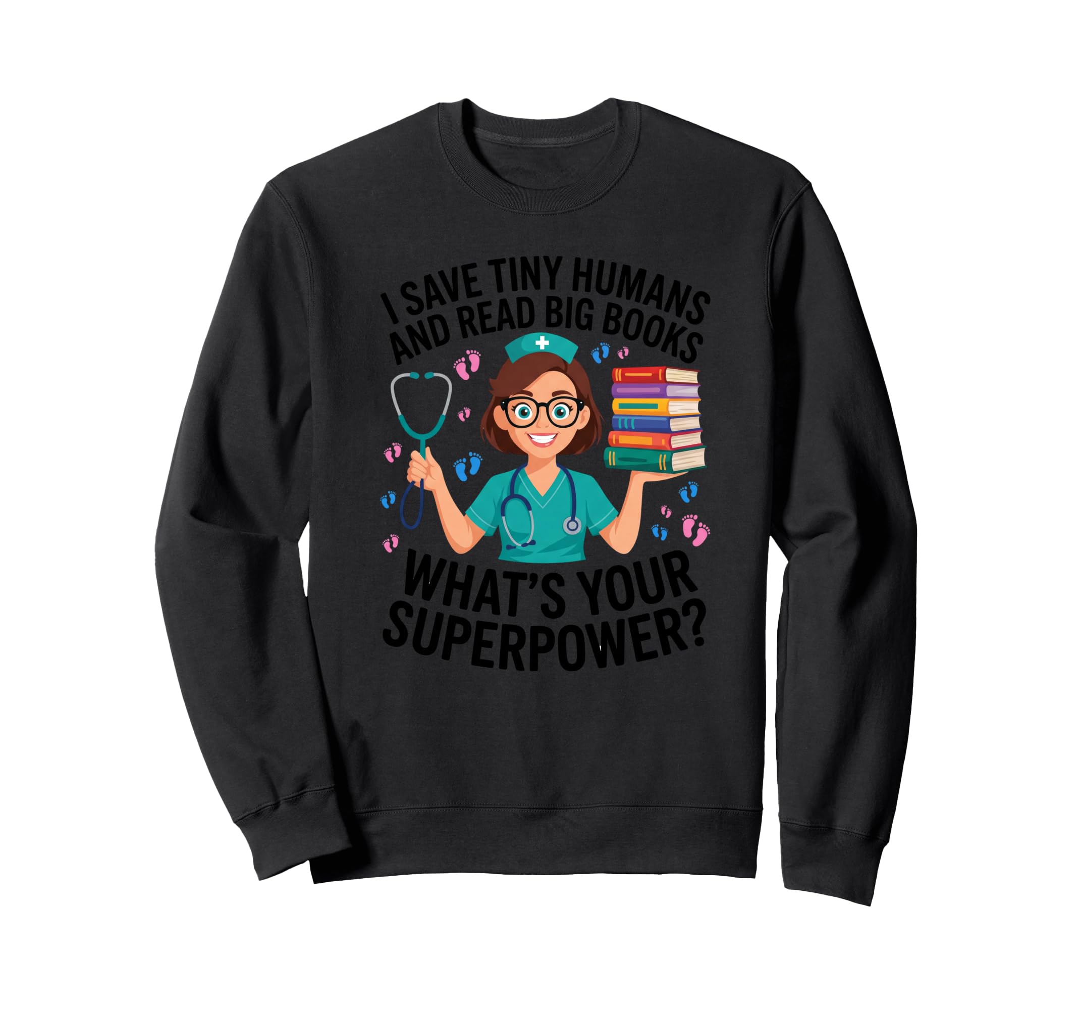 Nicu Nurse Saves Tiny Humans Reads Sweatshirt - Trendy Graphic Men Women - T-Shirt, Sweatshirt, Hoodie