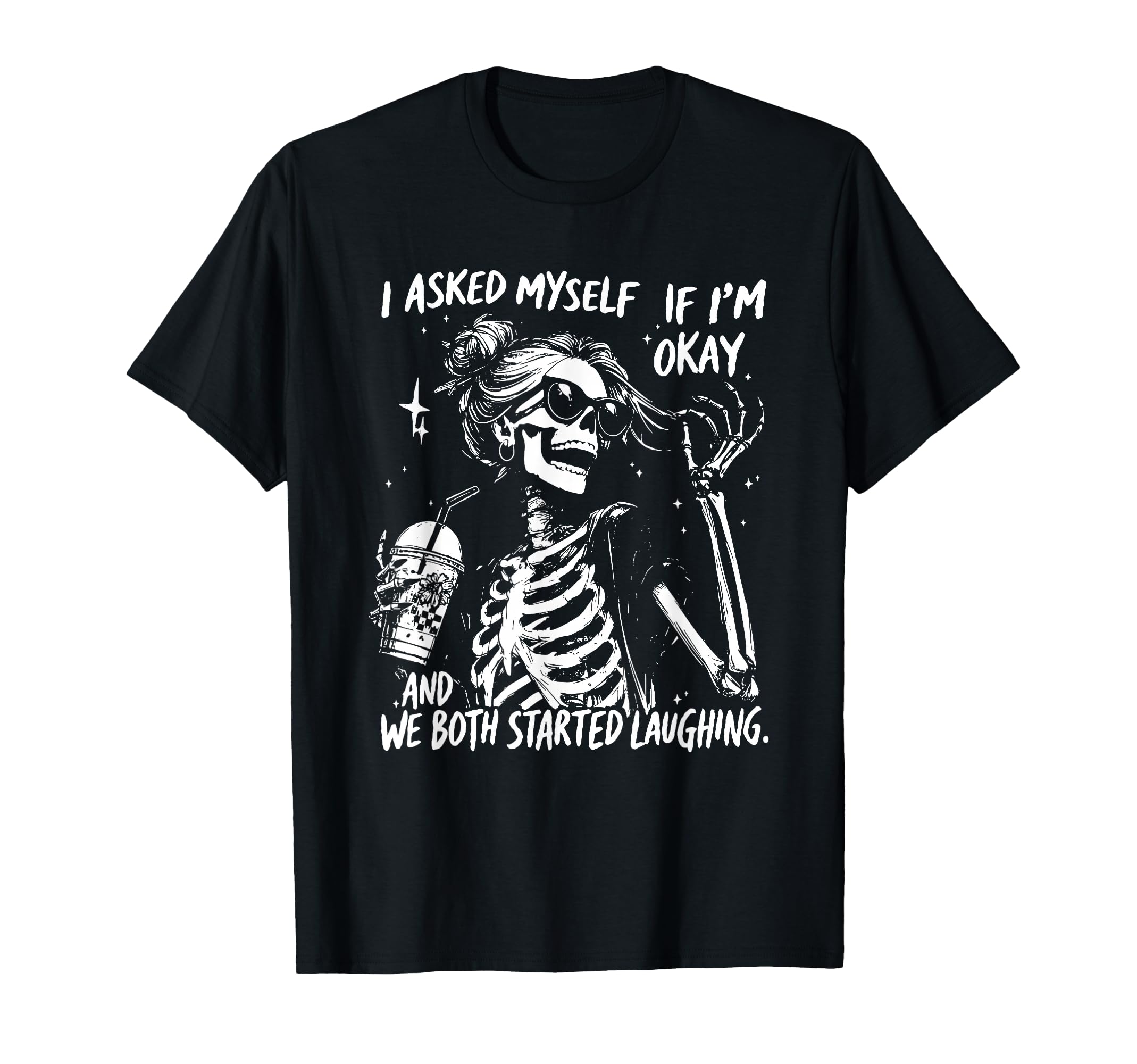 I Asked Myself If Im Okay Skeleton T-Shirt - Aesthetic Graphic Unisex - T-Shirt, Sweatshirt, Hoodie