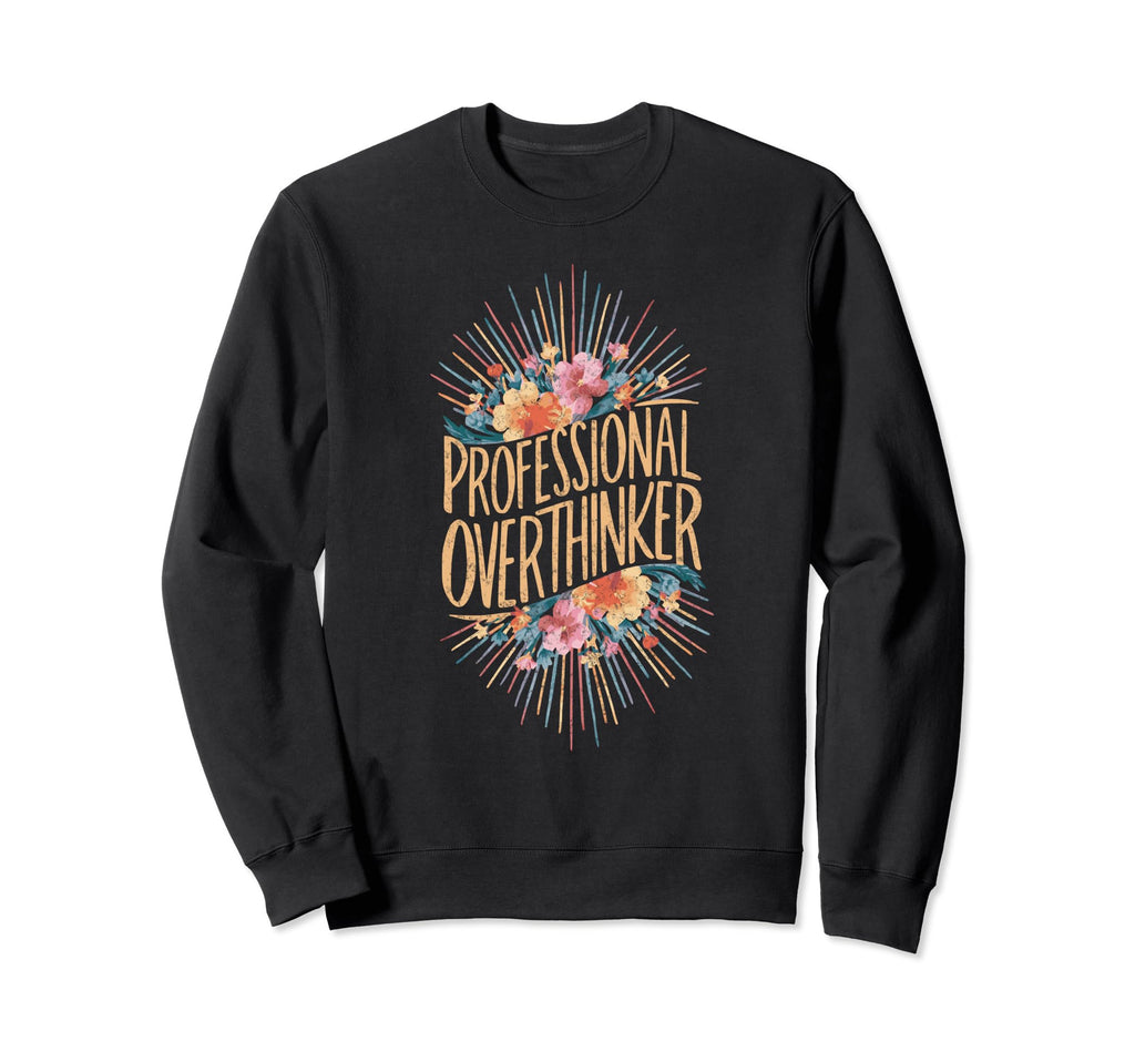 Professional Overthinker Adhd Sweatshirt - Streetwear Style Unisex - T-Shirt, Sweatshirt, Hoodie