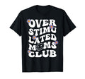 Overstimulated Moms Club Groovy Funny T-Shirt - Unique Graphic Men Women - T-Shirt, Sweatshirt, Hoodie