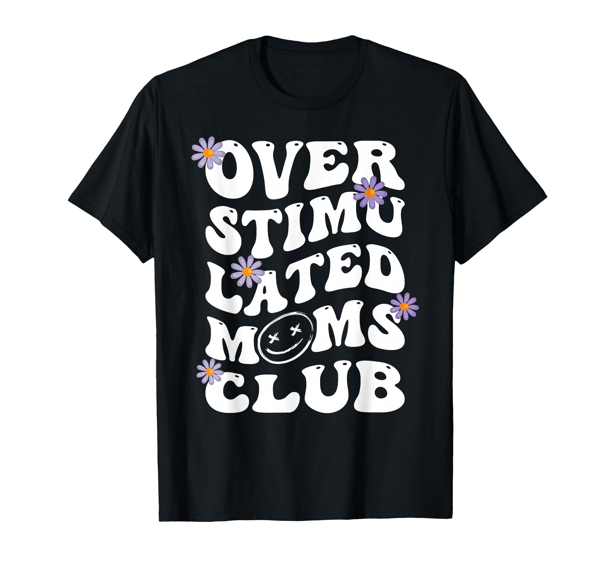 Overstimulated Moms Club Groovy Funny T-Shirt - Unique Graphic Men Women - T-Shirt, Sweatshirt, Hoodie