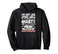Im Not Like Other I Have Anxiety Hoodie - Casual Everyday Wear Men Women - T-Shirt, Sweatshirt, Hoodie