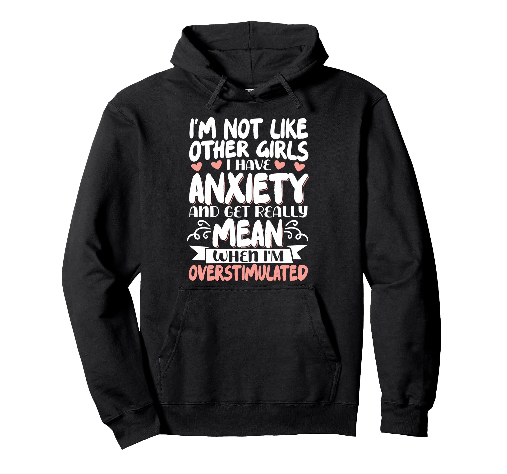 Im Not Like Other I Have Anxiety Hoodie - Casual Everyday Wear Men Women - T-Shirt, Sweatshirt, Hoodie