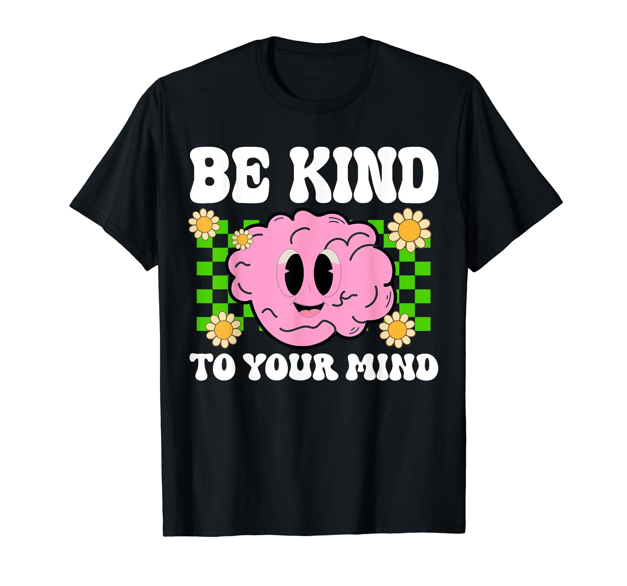 Be Kind To Your Mind Mental Health T-Shirt - Novelty Apparel Unisex - T-Shirt, Sweatshirt, Hoodie