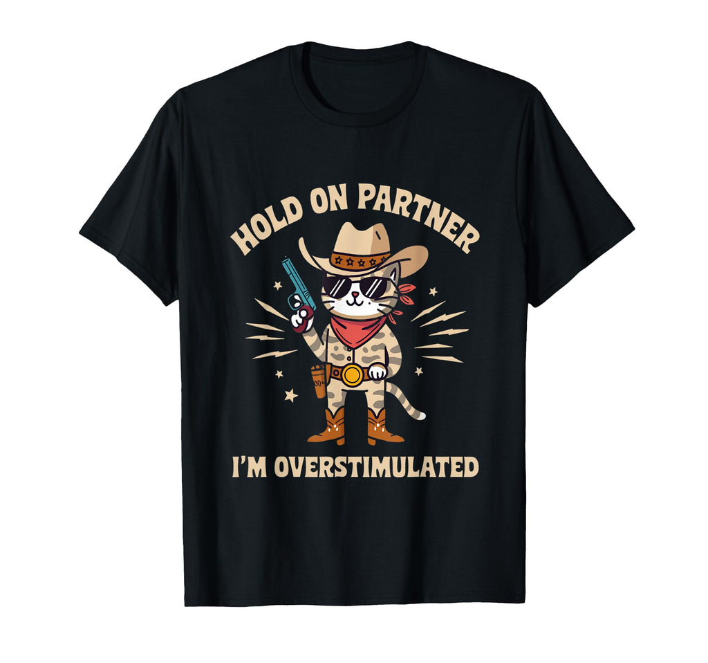 Hold Partner Im Overstimulated Cowboy T-Shirt - Minimalist Print Men Women - T-Shirt, Sweatshirt, Hoodie