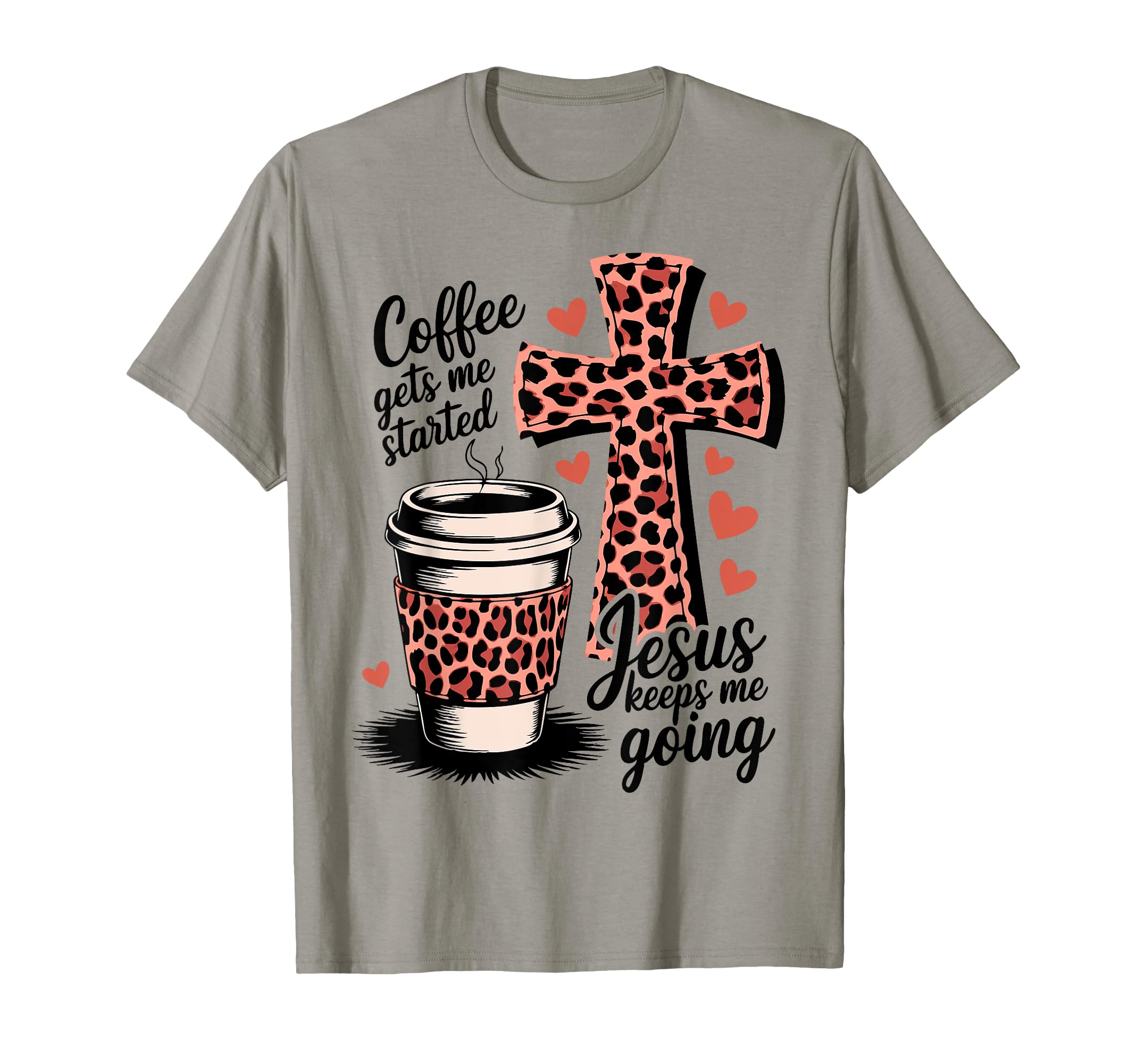 Coffee Gets Me Started Jesus Keeps Me T-Shirt - Trendy Graphic Unisex - T-Shirt, Sweatshirt, Hoodie