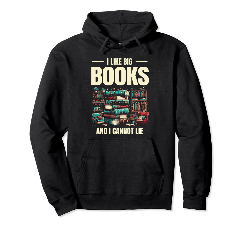 I Love Big Books And I Cannot Lie Hoodie - Streetwear Style for Adults - T-Shirt, Sweatshirt, Hoodie