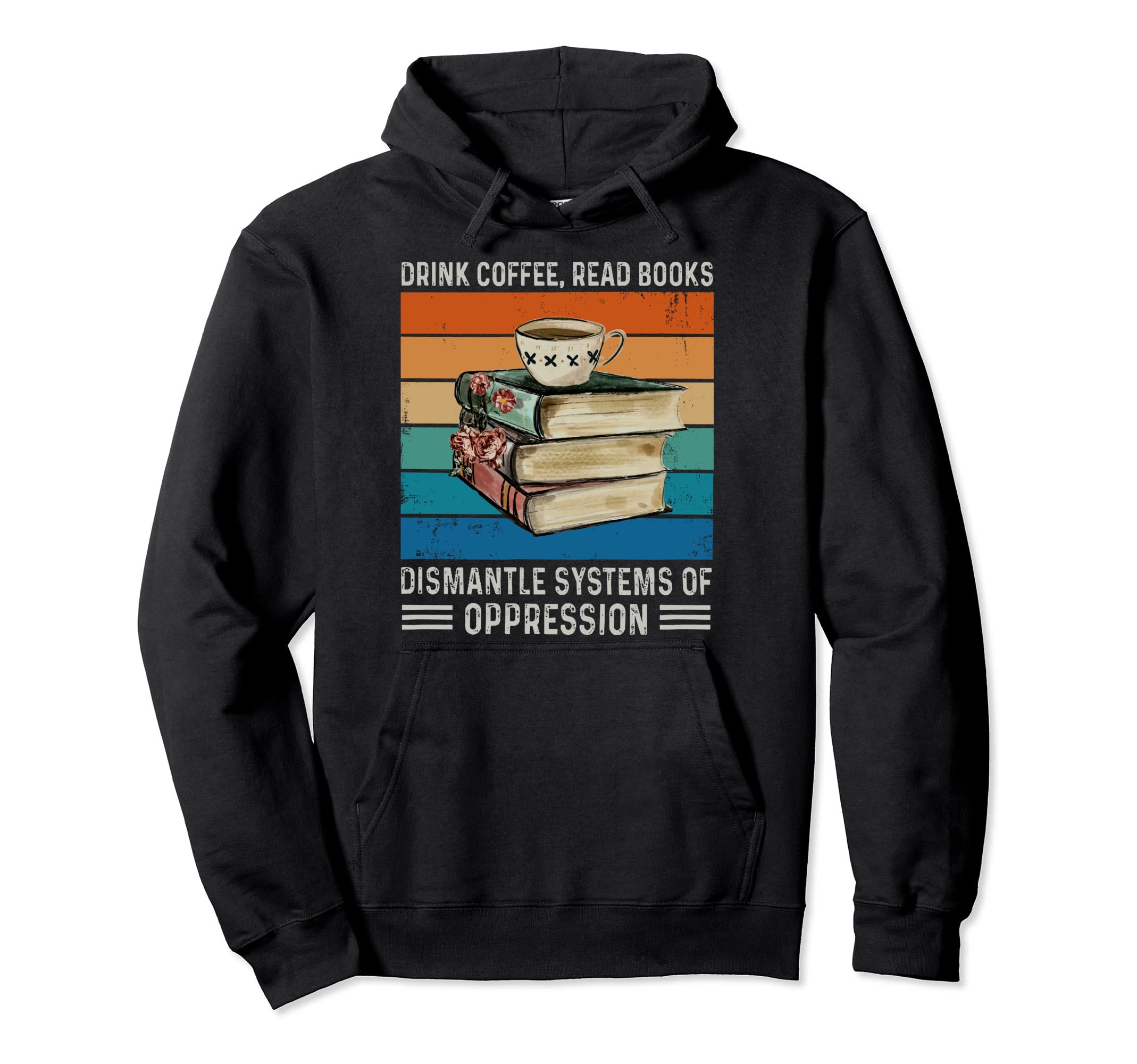 Drink Coffee Read Books Dismantle Systems Hoodie - Minimalist Print Unisex - T-Shirt, Sweatshirt, Hoodie