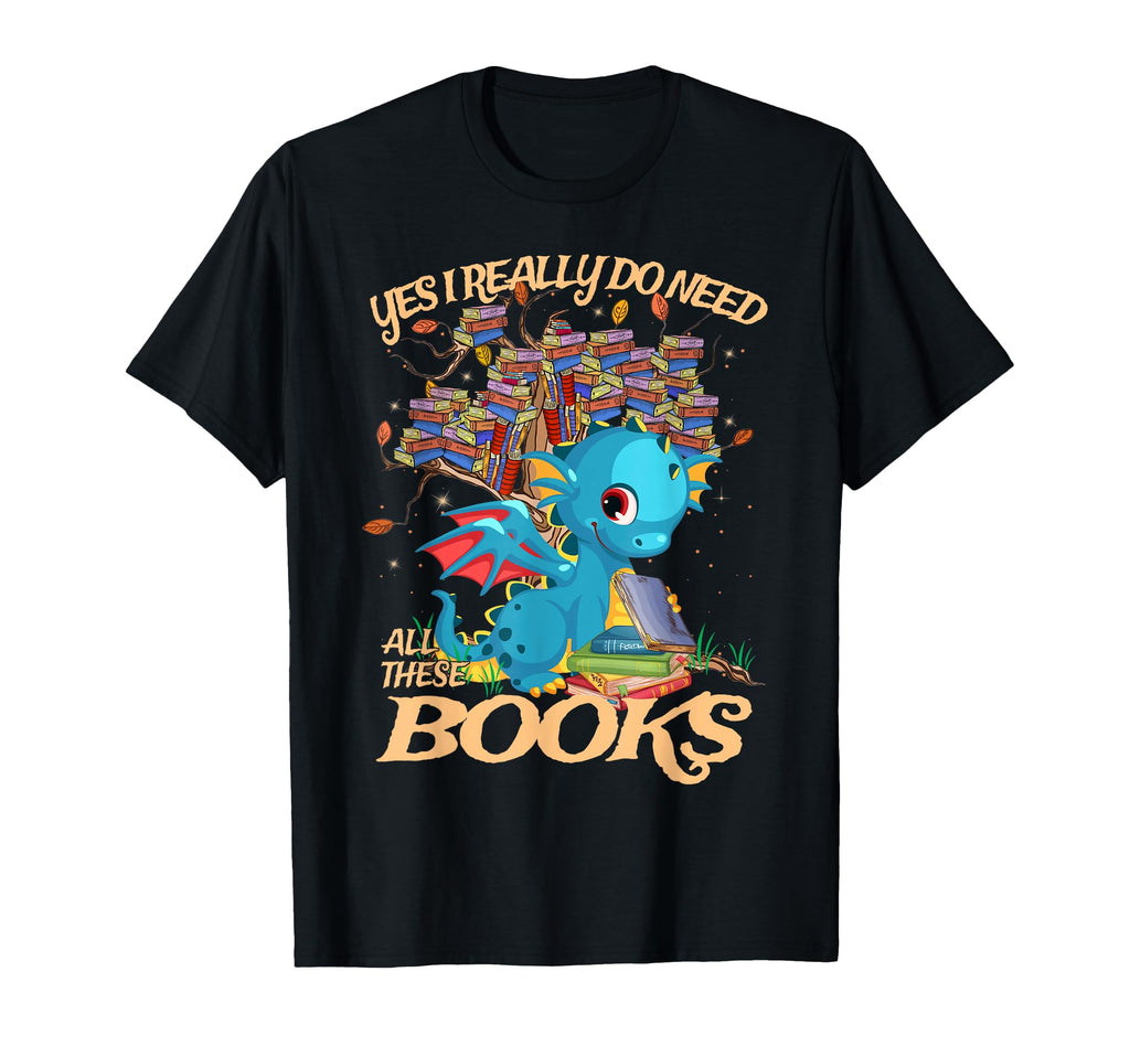 Yes I Really Do Need All These Books T-Shirt - Graphic Print Men Women - T-Shirt, Sweatshirt, Hoodie