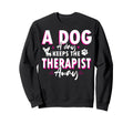 Dog Day Keeps Therapist Away Sweatshirt - Streetwear Style Unisex - T-Shirt, Sweatshirt, Hoodie