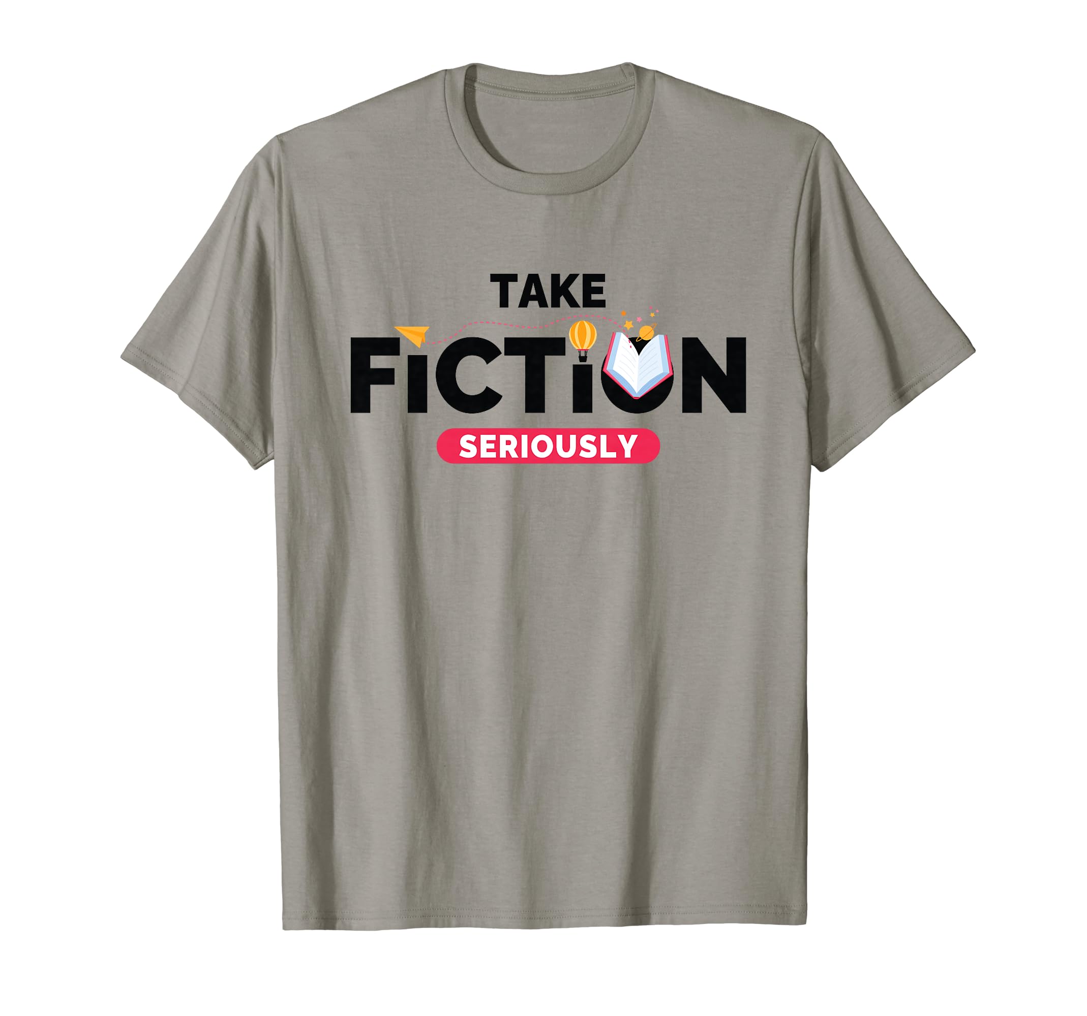 Take Fiction Seriously Book Literature T-Shirt - Graphic Print Men Women - T-Shirt, Sweatshirt, Hoodie