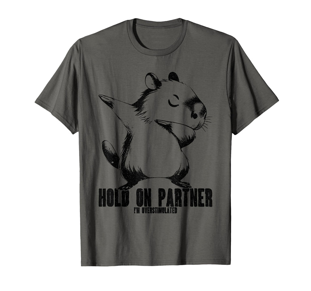 Hold Partner Im Overstimulated Capybara T-Shirt - Unique Graphic Men Women - T-Shirt, Sweatshirt, Hoodie
