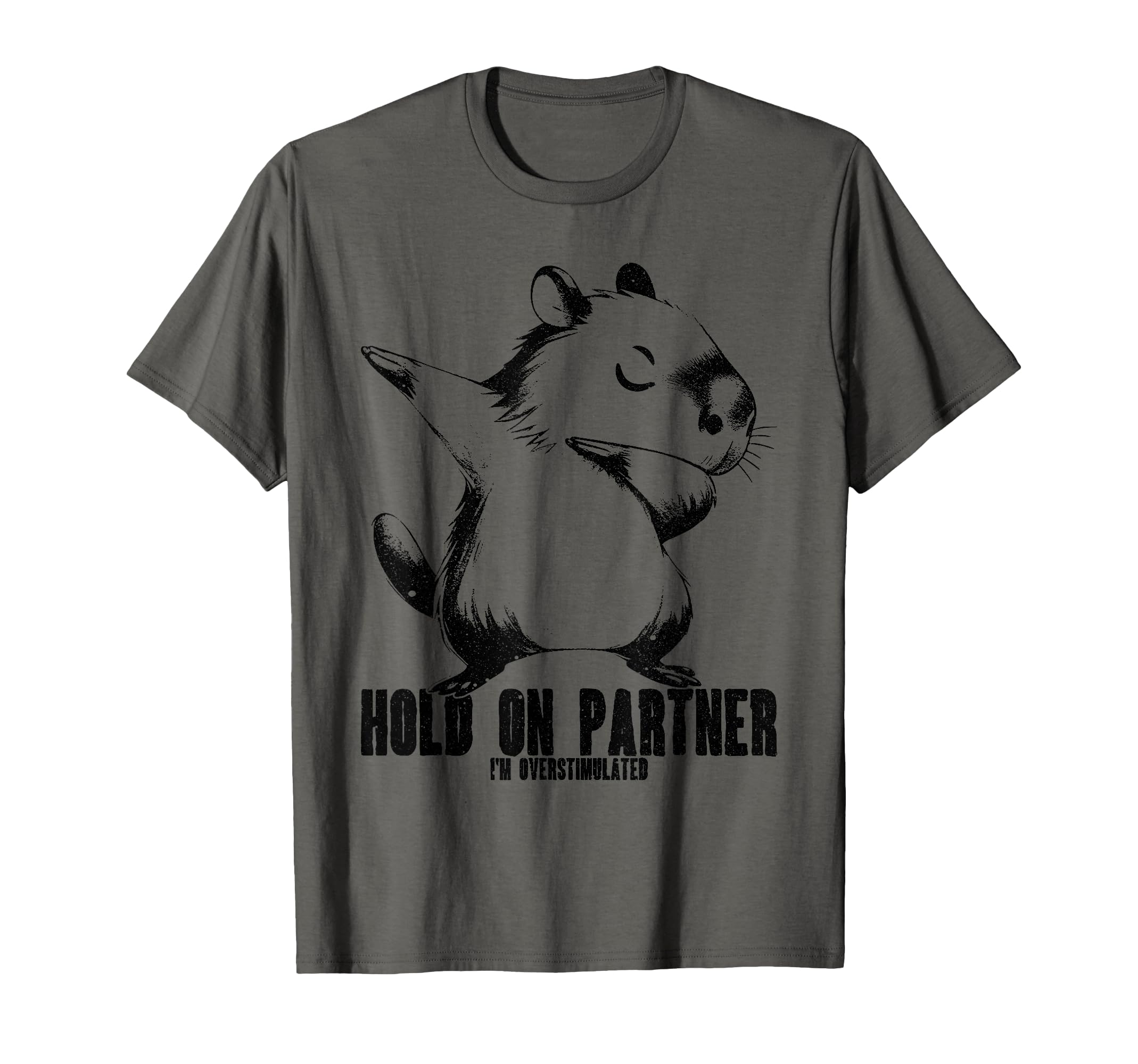 Hold Partner Im Overstimulated Capybara T-Shirt - Unique Graphic Men Women - T-Shirt, Sweatshirt, Hoodie