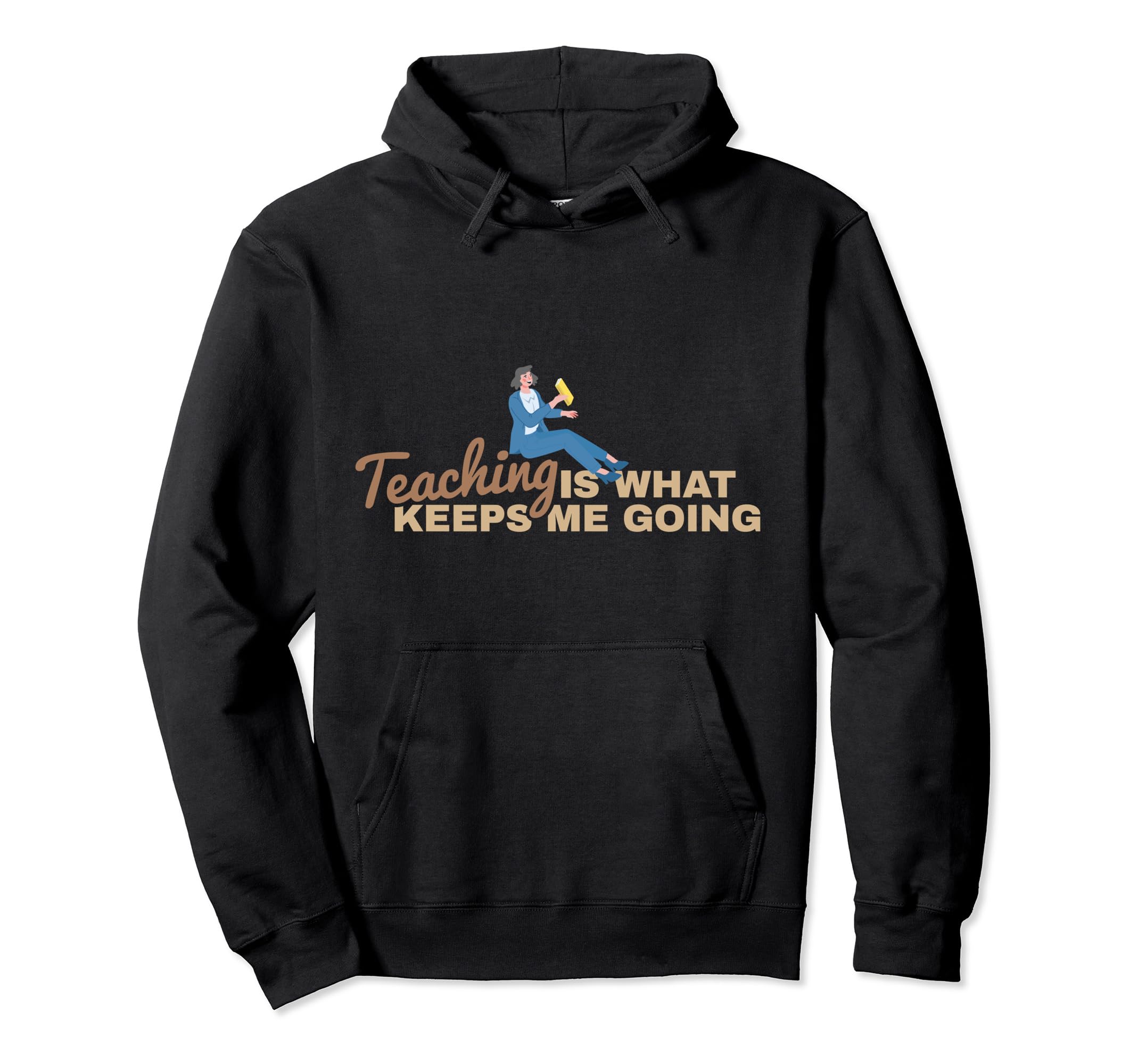 Teaching Keeps Me Going Teacher Hoodie - Fun Novelty Design Men Women - T-Shirt, Sweatshirt, Hoodie