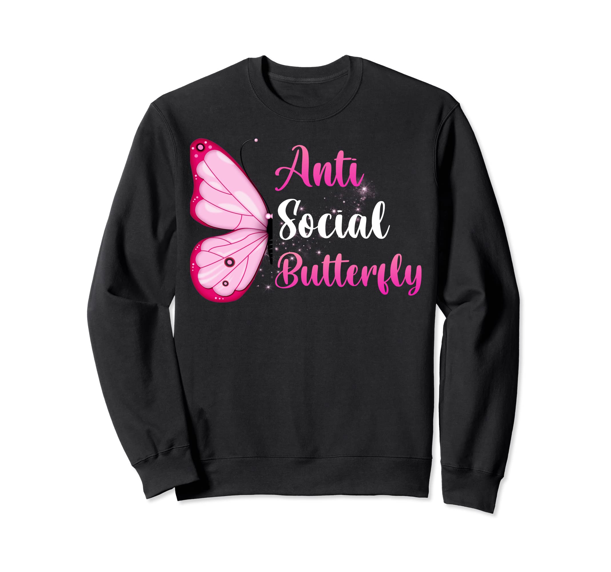 Anti Social Butterfly Sarcastic Funny Sweatshirt - Graphic Print Men Women - T-Shirt, Sweatshirt, Hoodie