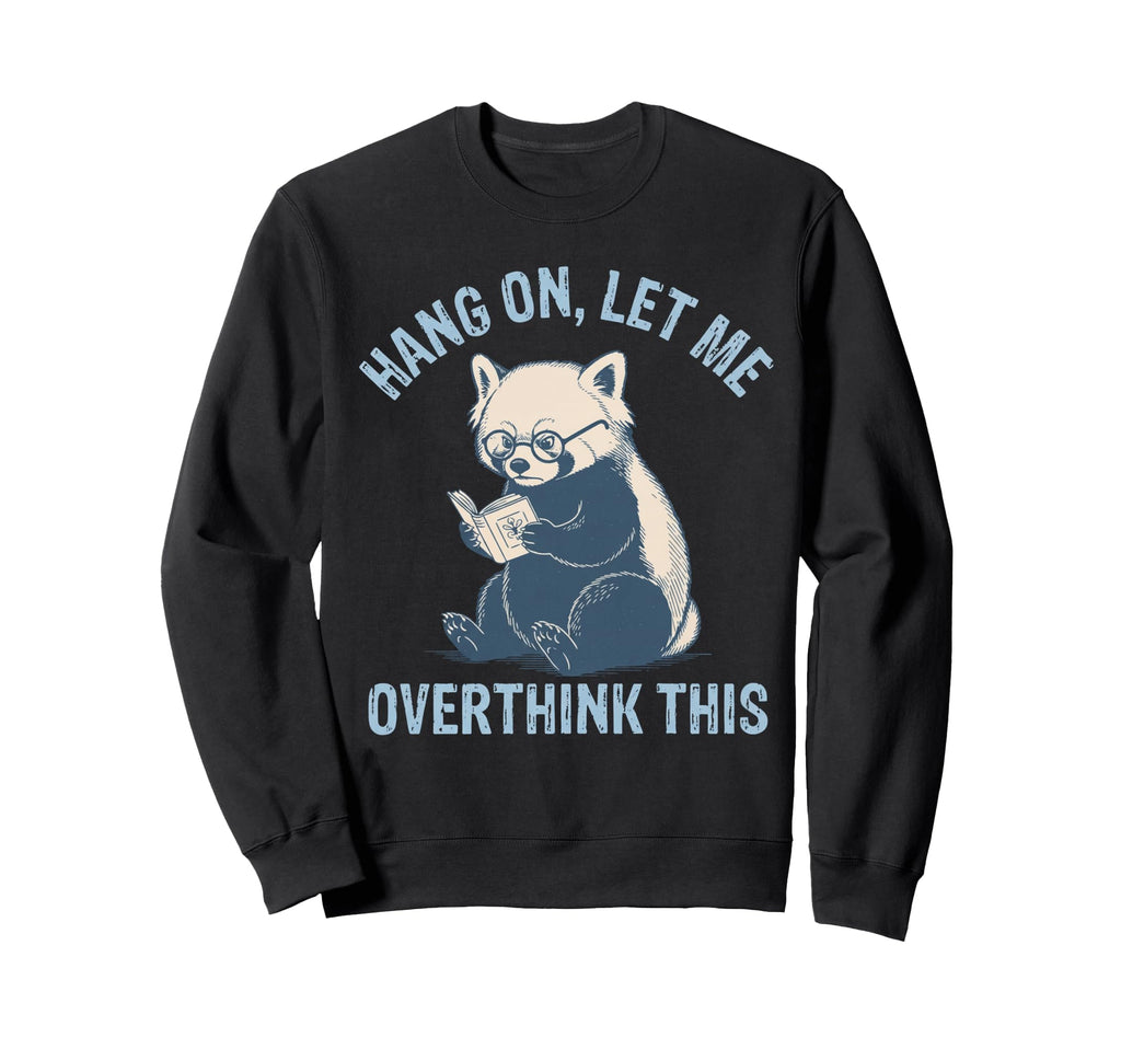 Hang Let Me Overthink This Husband Dad Sweatshirt - Graphic Print Unisex - T-Shirt, Sweatshirt, Hoodie