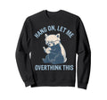 Hang Let Me Overthink This Husband Dad Sweatshirt - Graphic Print Unisex - T-Shirt, Sweatshirt, Hoodie