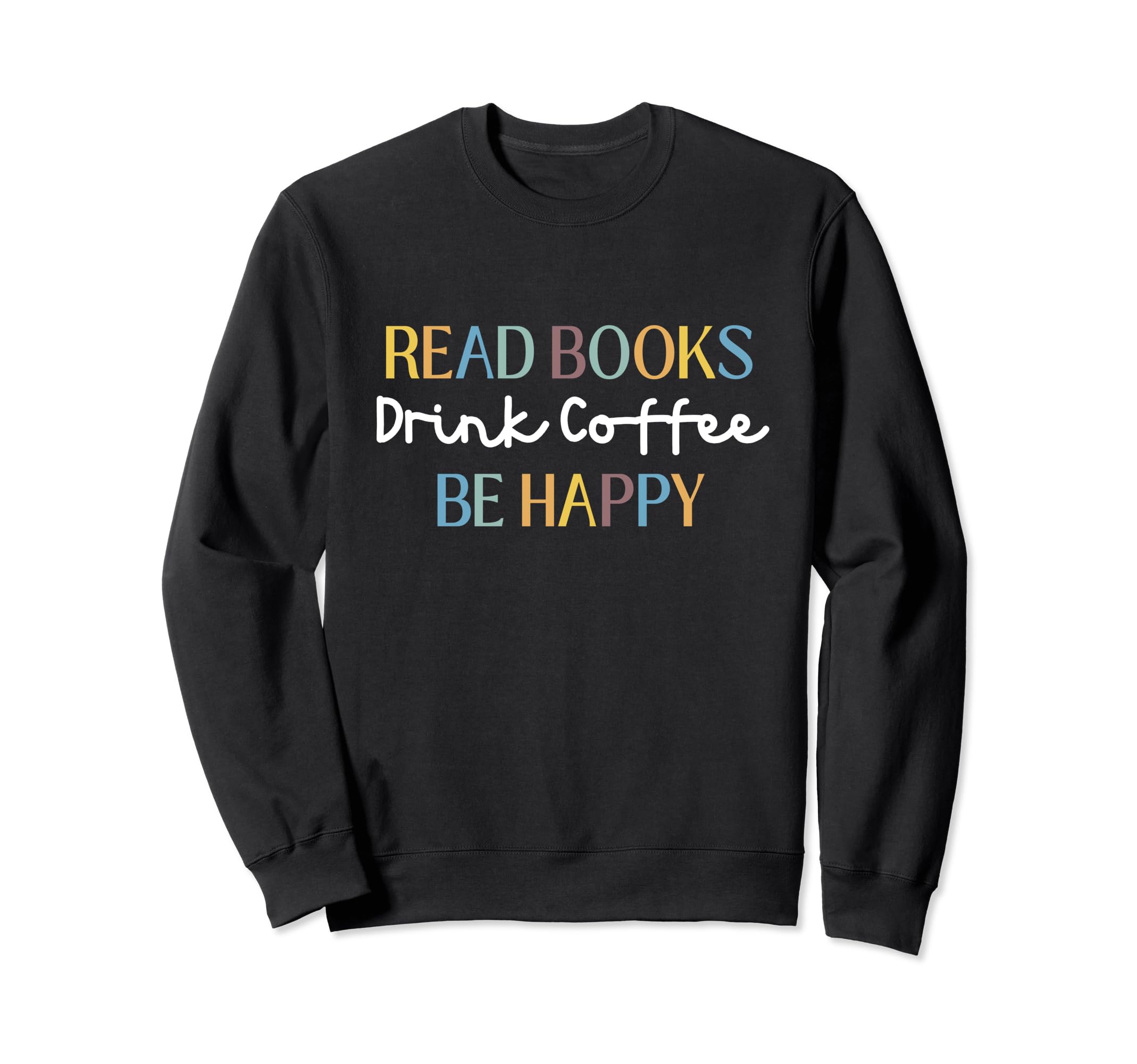 Read Books Drink Coffee Be Happy Sweatshirt - Aesthetic Graphic Men Women - T-Shirt, Sweatshirt, Hoodie