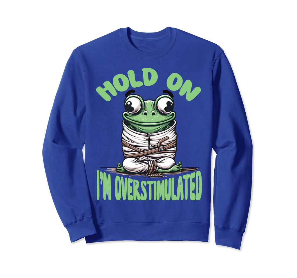 Hold Im Overstimulated Frog Adhd Sweatshirt - Trendy Graphic for Adults - T-Shirt, Sweatshirt, Hoodie