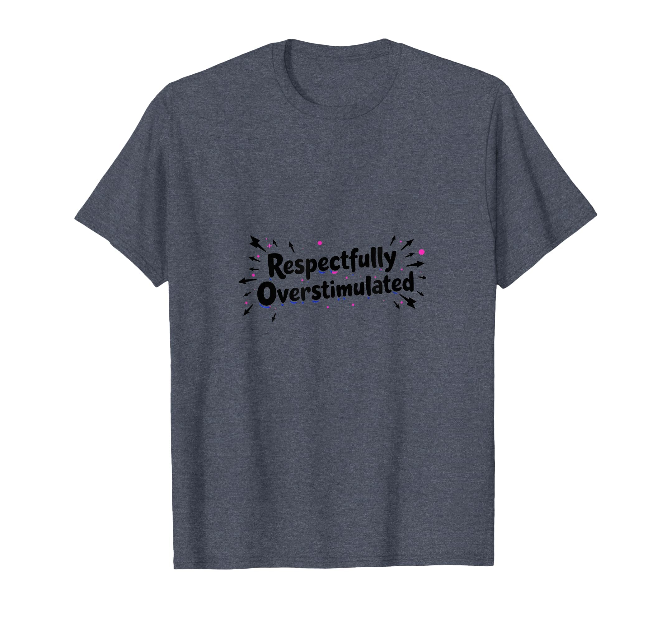 Respectfully Overstimulated Heather Blue T-Shirt - Unique Graphic Unisex - T-Shirt, Sweatshirt, Hoodie