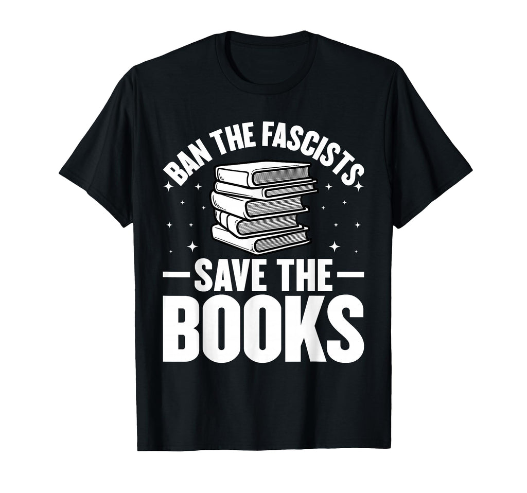 Ban Fascists Save Books Funny Book T-Shirt - Minimalist Print Men Women - T-Shirt, Sweatshirt, Hoodie