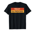 Trust Ya Process Mental Health T-Shirt - Streetwear Style Men Women - T-Shirt, Sweatshirt, Hoodie