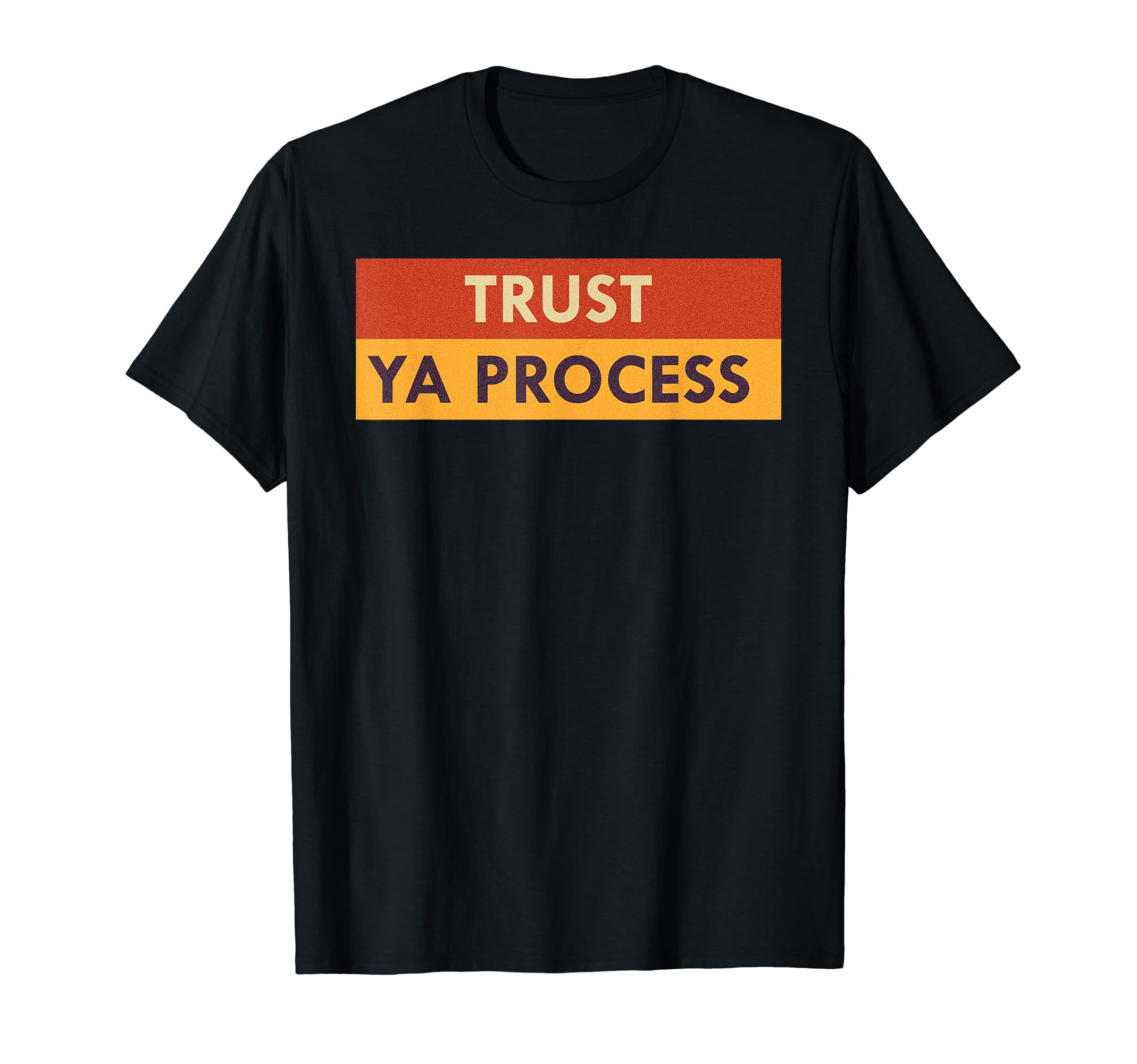 Trust Ya Process Mental Health T-Shirt - Streetwear Style Men Women - T-Shirt, Sweatshirt, Hoodie