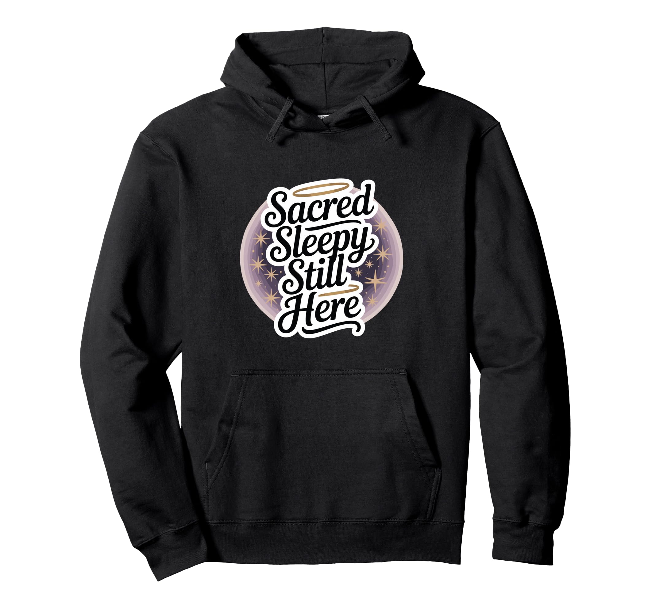 Sacred Sleepy Still Here Funny Hoodie - Casual Everyday Wear Unisex - T-Shirt, Sweatshirt, Hoodie