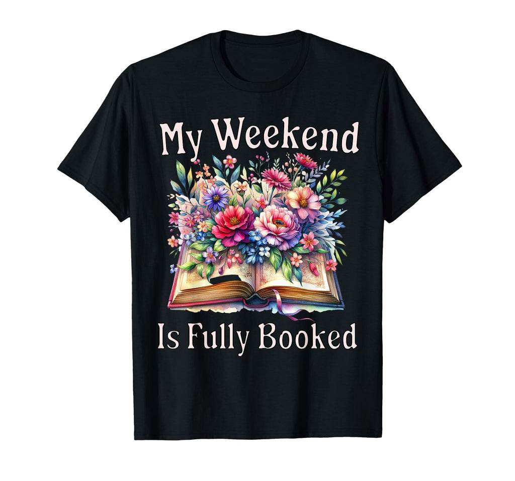 My Weekend Is Fully Booked Book T-Shirt - Fun Novelty Design for Adults - T-Shirt, Sweatshirt, Hoodie