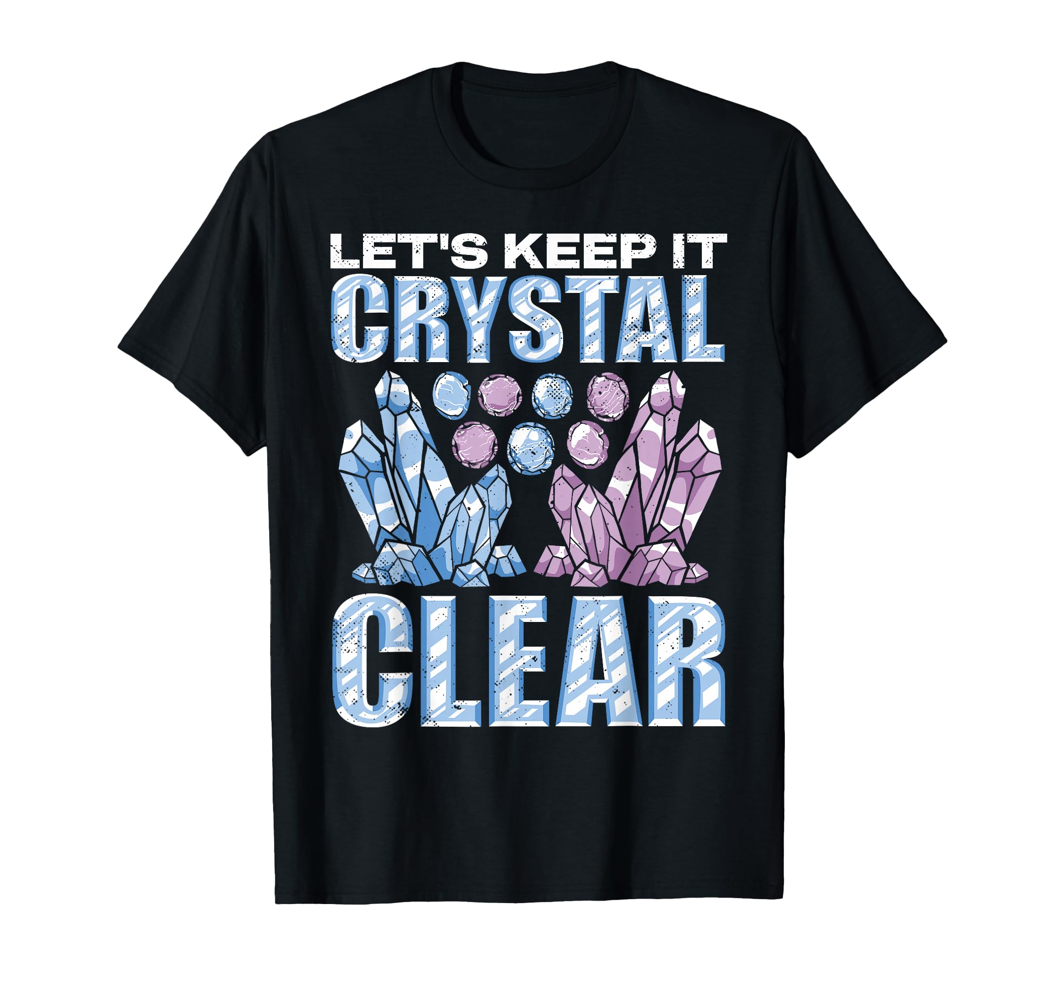Crystal Healing Crystal Clear T-Shirt - Fun Novelty Design Unisex - T-Shirt, Sweatshirt, Hoodie