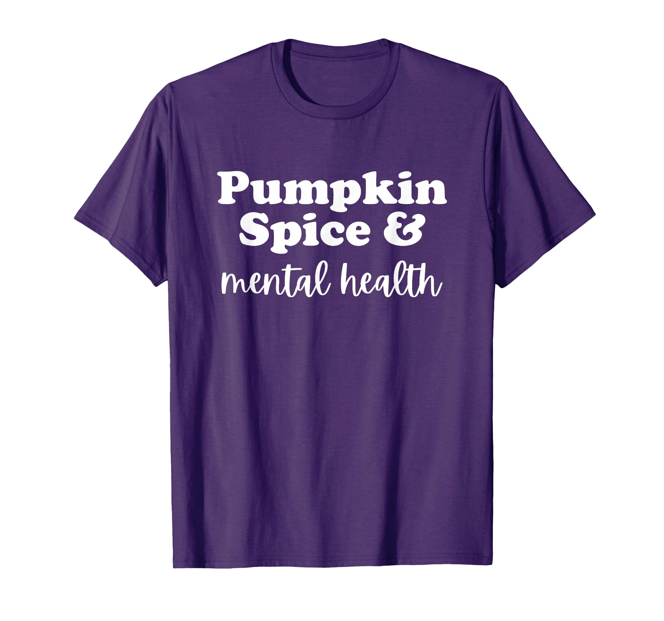 Pumpkin Spice And Mental Health T-Shirt - Fun Novelty Design Men Women - T-Shirt, Sweatshirt, Hoodie