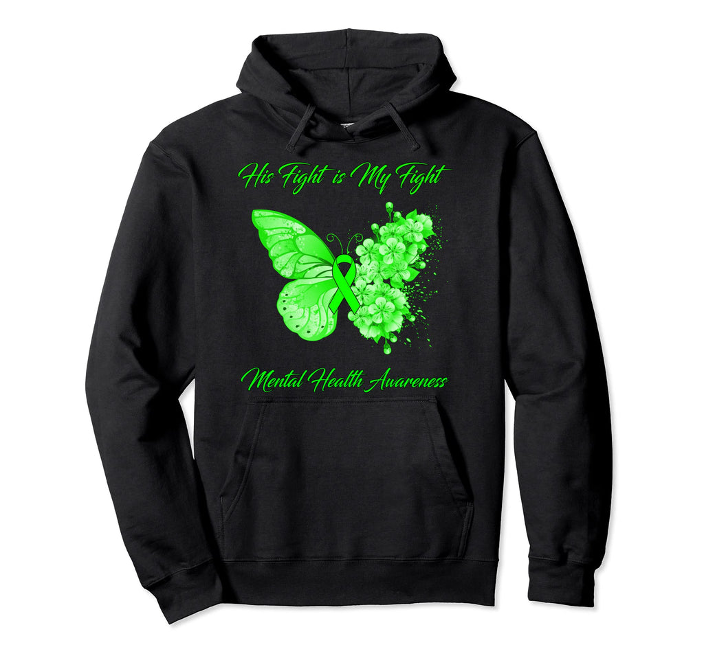 Butterfly His Fight Is My Fight Mental Hoodie - Fun Novelty Design Unisex - T-Shirt, Sweatshirt, Hoodie