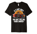 If It Aint Dirty You Aint Pulling Hard T-Shirt - Graphic Print for Adults - T-Shirt, Sweatshirt, Hoodie