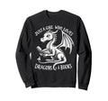 Just Who Loves Dragons And Books Book Sweatshirt - Unique Graphic Unisex - T-Shirt, Sweatshirt, Hoodie